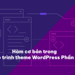 Những hàm cơ bản trong lập trình theme WordPress phần 1