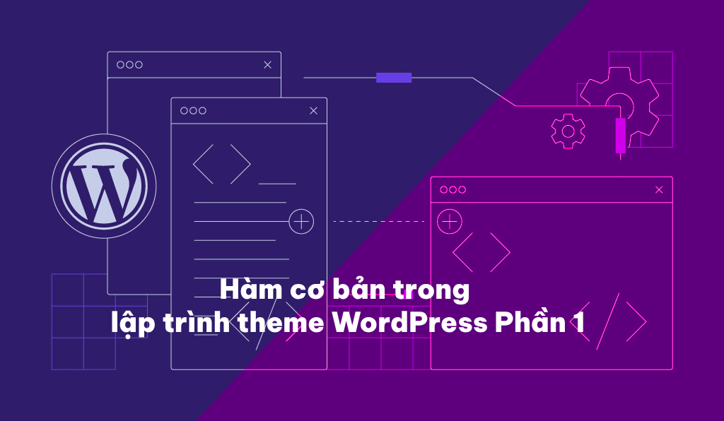 Những hàm cơ bản trong lập trình theme WordPress phần 1